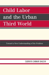 Child Labor and the Urban Third World : Toward a New Understanding of the Problem