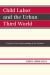 Child Labor and the Urban Third World : Toward a New Understanding of the Problem Child Labor and the Urban Third World : Toward a New Understanding of the Problem