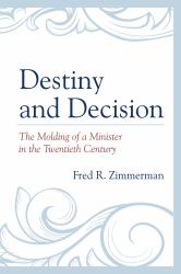 Destiny and Decision : The Molding of a Minister in the Twentieth Century