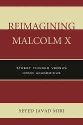 Reimagining Malcolm X : Street Thinker Versus Homo Academicus