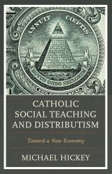 Catholic Social Teaching and Distributism : Toward a New Economy