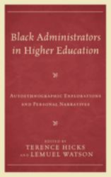 Black Administrators in Higher Education : Autoethnographic Explorations and Personal Narratives