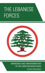 The Lebanese Forces : Emergence and Transformation of the Christian Resistance