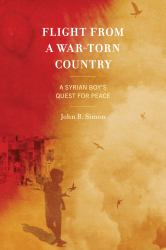 Flight from a War-Torn Country : A Syrian Boy's Quest for Peace