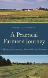 A Practical Farmer's Journey : A History of Community, Stewardship, and Resilience