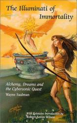 The Illuminati of Immortality : Alchemy, Dreams and the Cybersonic Quest