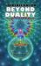 Beyond Duality : The Art of Transcendence