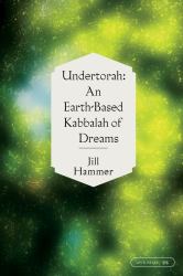 Undertorah : An Earth-Based Kabbalah of Dreams