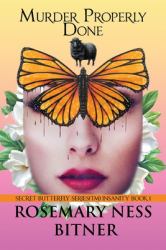 Murder Properly Done : Book Twelve of Rosemary's Secret Butterfly Series