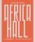 Arturo Mezzèdimi, Africa Hall : A Monument to African History