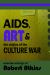 AIDS, Art & the Origins of the Culture Wars : Selected Writings of Robert Atkins