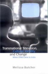 Transnational Television, Cultural Identity and Change : When STAR Came to India