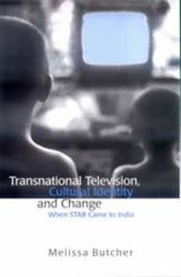 Transnational Television, Cultural Identity and Change : When STAR Came to India