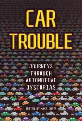 Car Trouble : Journeys Through Automotive Dystopias