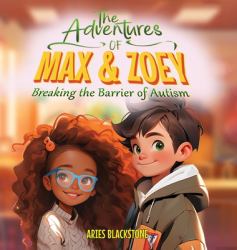The Adventures of Max and Zoey : Breaking the Barriers of Autism