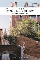 Soul of Venice : A Guide to 30 Exceptional Experiences