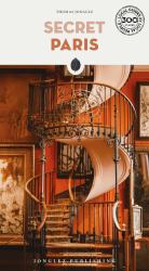 Secret Paris : A Guide to the Unusual and Unfamiliar