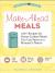 Make-Ahead Meals : 100+ Recipes for Home-Cooked Meals You Can Serve at a Moment's Notice