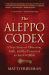 The Aleppo Codex : A True Story of Obsession, Faith, and the Pursuit of an Ancient Bible