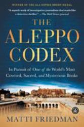 The Aleppo Codex : In Pursuit of One of the World's Most Coveted, Sacred, and Mysterious Books