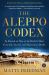 The Aleppo Codex : In Pursuit of One of the World's Most Coveted, Sacred, and Mysterious Books
