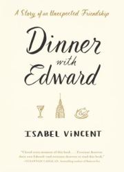 Dinner with Edward : A Story of an Unexpected Friendship