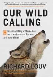 Our Wild Calling : How Connecting with Animals Can Transform Our Lives--And Save Theirs