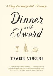 Dinner with Edward : A Story of an Unexpected Friendship