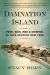 Damnation Island : Poor, Sick, Mad, and Criminal in 19th-Century New York