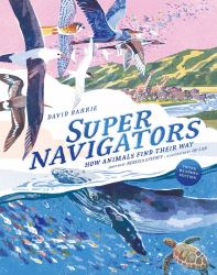 Supernavigators : How Animals Find Their Way (Illustrated Young Readers Edition)