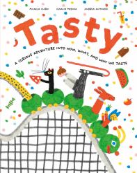 Tasty : A Curious Adventure into How, What, and Why We Taste