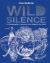 Wild Silence : A Photographer's Journeys to the Edges of the Earth