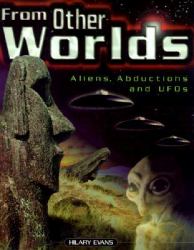 From Other Worlds : Aliens, Abductions and UFO's