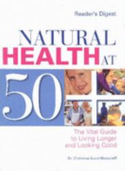 Natural Health at 50+ : The Vital Guide to Living Longer and Looking Good