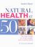 Natural Health at 50+ : The Vital Guide to Living Longer and Looking Good