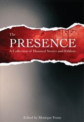 The Presence : A Collection of Haunted Stories and Folklore