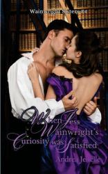 When Jess Wainwright's Curiosity Was Satisfied : Wainwright Sisters Book 4