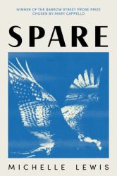Spare : Winner of the Barrow Street Prose Prize