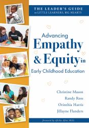  Advancing Empathy and Equity in Early Childhood Education : The Leader's Guide to Little Learners, Big Hearts (Cultivate Antiracism, Cultural Competence, and Reflective Practices. )