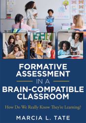 Formative Assessment in a Brain-Compatible Classroom : How Do We Really Know They're Learning? &nbsp;(Formative Assessment Strategies, Brain-Compatible Classrooms, and Effective Teaching Techniques)