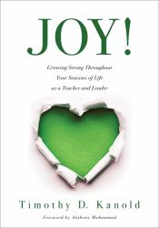 Joy! : Growing Strong Throughout Your Seasons of Life As a Teacher and Leader
