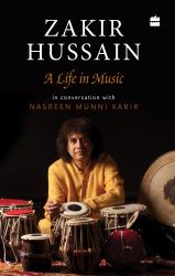 Zakir Hussain : A Life in Music