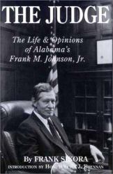 The Judge : The Life and Opinions of Alabama's Frank M. Johnson, Jr