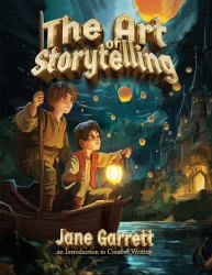 The Art of Storytelling : Creative Writing for grades 6-8