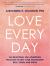 Love Every Day : 365 Relational Self-Awareness Practices to Help Your Relationship Heal, Grow, and Thrive