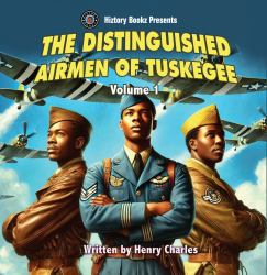 The Distinguished Airmen of Tuskegee Vol. 1
