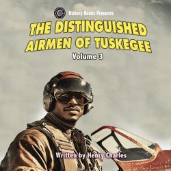 Hiztory Bookz Presents : The Distinguished Airmen of Tuskegee Vol. 3