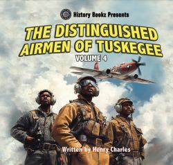The Distinguished Airmen of Tuskegee Vol. 4