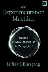 The Experimentation Machine : Finding Product-Market Fit in the Age of AI