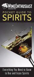 The Wine Enthusiast Pocket Guide to Spirits : Everything You Need to Know to Buy and Enjoy Spirits